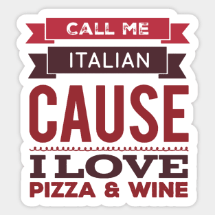 Call Me Italian cause I love Pizza and Wine Sticker